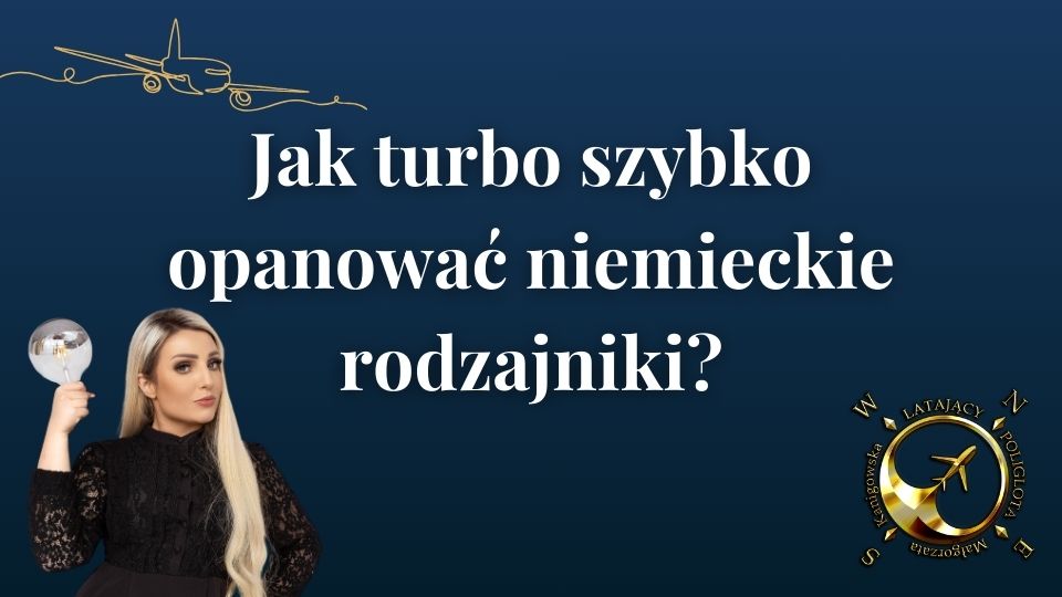 Jak turbo szybko opanować niemieckie rodzajniki?